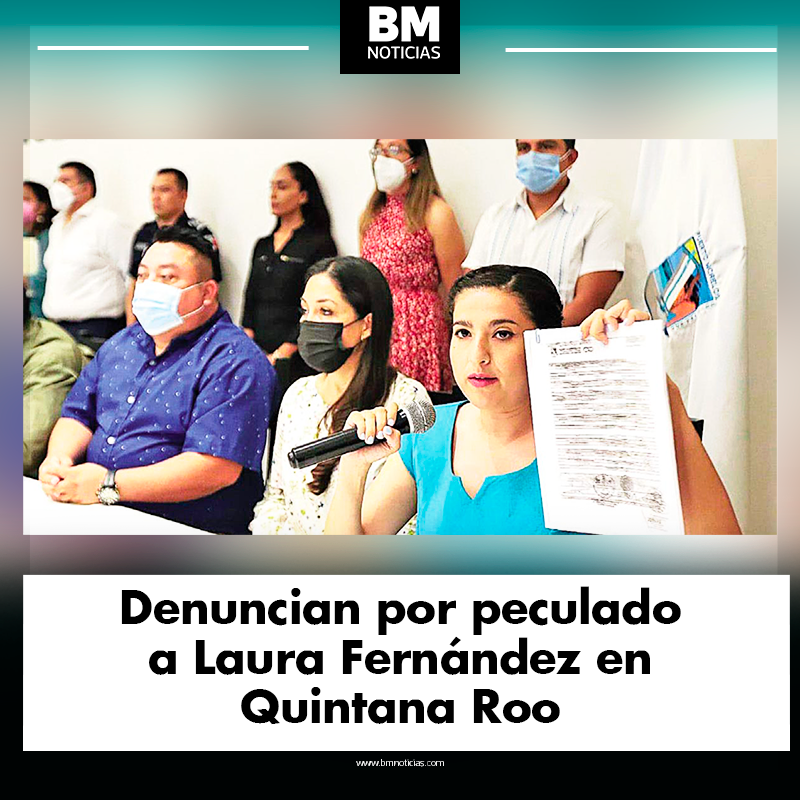 Denuncian por peculado a Laura Fernández en Quintana Roo